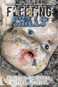 Title: FLEETING CHILLS: Weird, Creepy, Short & Scary Horror Stories:, Author: Joseph C. Gioconda