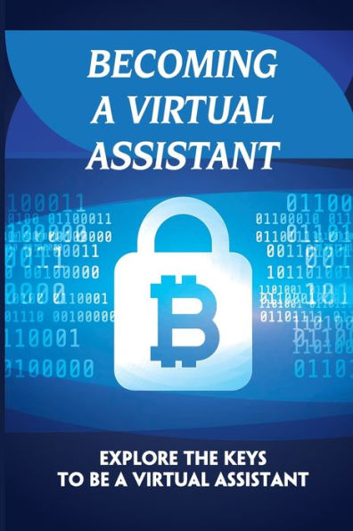 Becoming A Virtual Assistant: Explore The Keys To Be A Virtual Assistant: