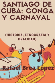 Title: Santiago de Cuba: Conga y Carnaval:, Author: Rafael Brea Lïpez