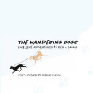 Title: The Wandering Dogs: Excellent Adventure of Ben + Emma:, Author: Gregory Uhrich