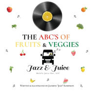 Title: The ABC's of Fruits & Veggies, Author: Jazmine Robinson