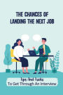 The Chances Of Landing The Next Job: Tips And Tricks To Get Through An Interview:
