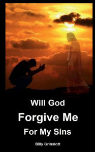 Title: Will God Forgive Me for My Sins, Author: Billy Grinslott