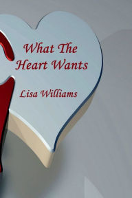 Title: What The Heart Wants, Author: Lisa Williams