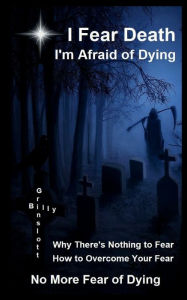 Title: I Fear Death, I'm Afraid of Dying, Author: Billy Grinslott