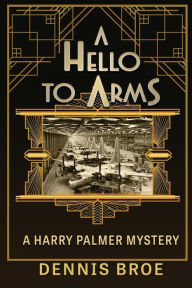 Title: A Hello to Arms: A Harry Palmer Mystery, Author: Dennis Broe