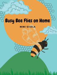 Title: Busy Bee Flies on Home, Author: Mimi Gisela