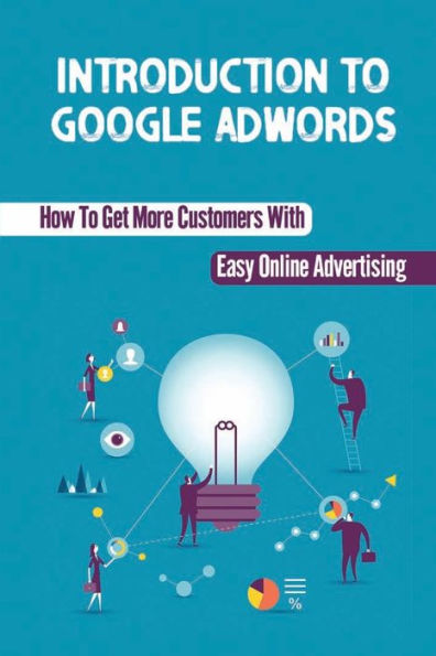 Introduction To Google AdWords: How To Get More Customers With Easy Online Advertising: