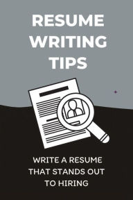 Title: Resume Writing Tips: Write A Resume That Stands Out To Hiring:, Author: Rayford Dail