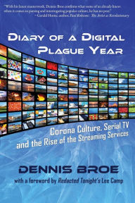 Title: Diary of a Digital Plague Year: Corona Culture, Serial TV and The Rise of The Streaming Services, Author: Dennis Broe