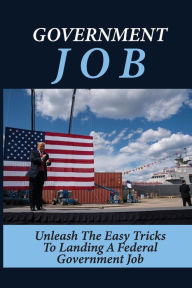 Title: Government Job: Unleash The Easy Tricks To Landing A Federal Government Job:, Author: Tomas Mcculloh