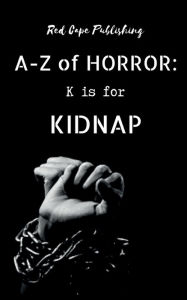 Title: K is for Kidnap, Author: Ruschelle Dillon
