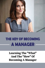 Title: The Key Of Becoming A Manager: Learning The 