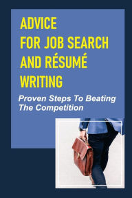 Title: Advice For Job Search And Rï¿½sumï¿½ Writing: Proven Steps To Beating The Competition:, Author: Golda Simlick