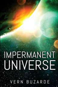 Title: Impermanent Universe: A Science Fiction Thriller, Author: Vern Buzarde