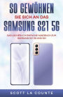 So Gewï¿½hnen Sie Sich An Das Samsung S21 5g Samsung: Das Lï¿½cherlich Einfache Handbuch Zum Samsung S21 5g Und S21