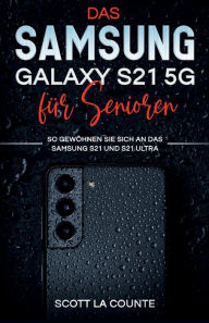 Title: Samsung Galaxy S21 5g Fï¿½r Senioren: So Gewï¿½hnen Sie Sich An Das Samsung S21 Und S21 Ultra, Author: Scott La Counte