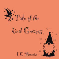 Title: Tale of the kind Gnomes, Author: I.E.Phoenix