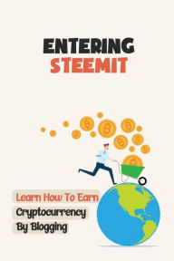 Title: Entering STEEMIT: Learn How To Earn Cryptocurrency By Blogging:, Author: Jadwiga Brauer