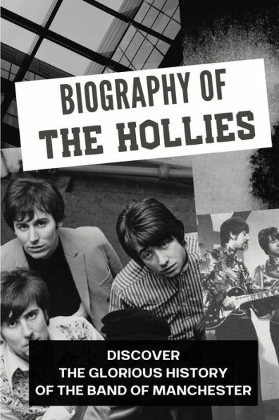 Biography Of The Hollies: Discover The Glorious History Of The Band Of Manchester: