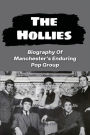 The Hollies: Biography Of Manchester's Enduring Pop Group: