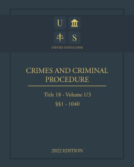 Title: United States Code 2022 Edition Title 18 Crimes And Criminal Procedure ï¿½ï¿½1 - 1040 Volume 1/3, Author: Jason Lee