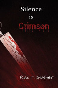 Title: Silence Is Crimson, Author: Raz T. Slasher