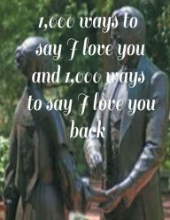 Title: 1,000 ways to say I love you and 1,000 ways to say I love you back, Author: Laddiego Duncan