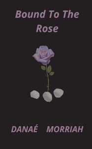 Title: Bound To The Rose, Author: Danae Morriah