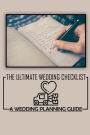 The Ultimate Wedding Checklist: A Wedding Planning Guide: