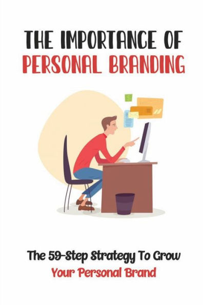 The Importance Of Personal Branding: The 59-Step Strategy To Grow Your Personal Brand: