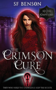 Title: The Crimson Cure: A Paranormal Romance Urban Fantasy (The Keepers of Knowledge Series Book 4):, Author: SF Benson