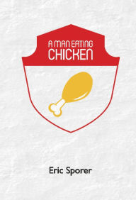 Title: A Man Eating Chicken, Author: Eric Sporer