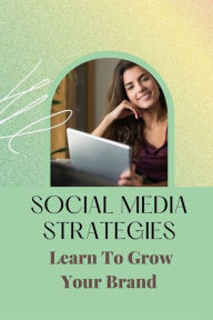 Title: Social Media Strategies: Learn To Grow Your Brand:, Author: Mozelle Gittleman