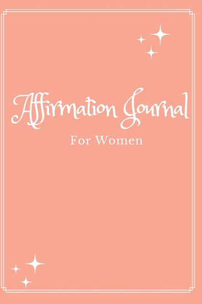 Affirmation Journal for Women: Self Care Journal for a Better You