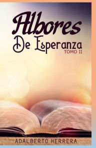 Title: Albores de Esperanza 2: Mensajes Cristianos en Poesias, Author: Adalberto Herrera