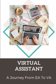 Title: Virtual Assistant: A Journey From EA To VA:, Author: Barton Pavek