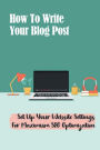 How To Write Your Blog Post: Set Up Your Website Settings For Maximum SEO Optimization: