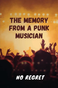 Title: The Memory From A Punk Musician: No Regret:, Author: Hilton Mees