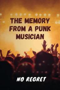 The Memory From A Punk Musician: No Regret: