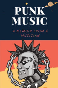 Title: Punk Music: A Memoir From A Musician:, Author: Veronika Skillen