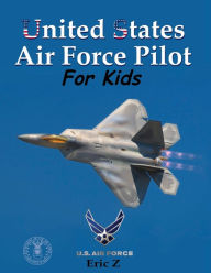 United States Air Force Pilot For Kids: How To Become an Air Force Fighter Pilot