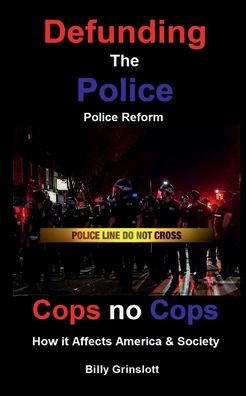Cops no Cops, Defunding the Police, How it Affects America & Society
