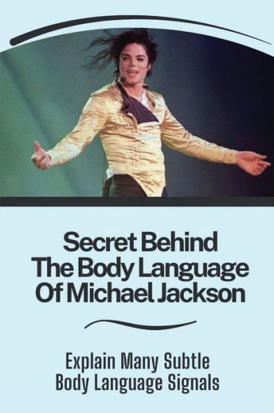 Secret Behind The Body Language Of Michael Jackson: Explain Many Subtle Body Language Signals: