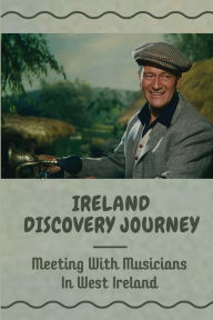 Title: Ireland Discovery Journey: Meeting With Musicians In West Ireland:, Author: Arron Zenon