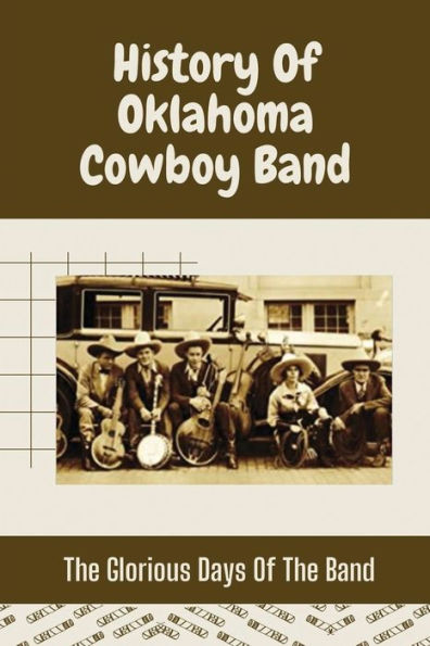 History Of Oklahoma Cowboy Band: The Glorious Days Of The Band: