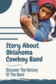 Title: Story About Oklahoma Cowboy Band: Discover The History Of The Band:, Author: Dominic Prukop