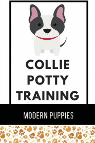 Title: Collie Potty Training: Modern Puppies:, Author: Ping Strimple