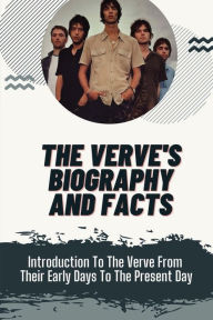 Title: The Verve's Biography And Facts: Introduction To The Verve From Their Early Days To The Present Day:, Author: William Westin