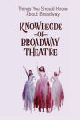 Knowledge Of Broadway Theatre: Things You Should Know About Broadway: